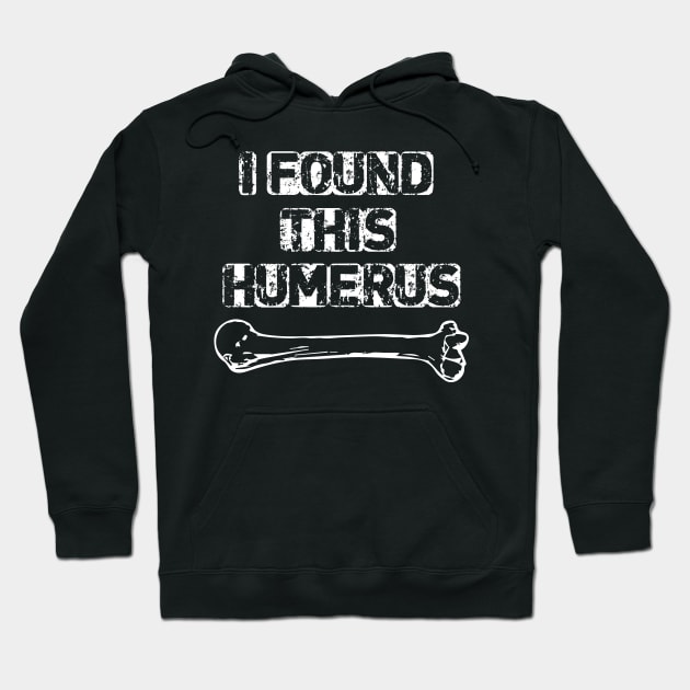 I Found This Humerus Hoodie by pako-valor